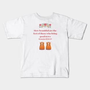 Cute Bible Verse Design Romans 10 14 - 15 How beautiful are the feet of those who bring the good news Kids T-Shirt